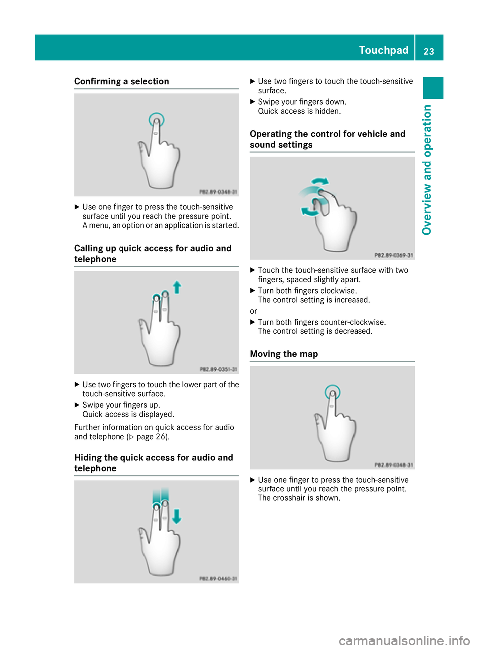 MERCEDES-BENZ G-CLASS 2018 COMAND Manual Confirming a selection
XUse one finger to press the touch-sensitive
surface until you reach the pressure point.
A menu, an option or an application is started.
Calling up quick access for audio and
te MERCEDES-BENZ G-CLASS 2018 COMAND Manual Confirming a selection
XUse one finger to press the touch-sensitive
surface until you reach the pressure point.
A menu, an option or an application is started.
Calling up quick access for audio and
te
