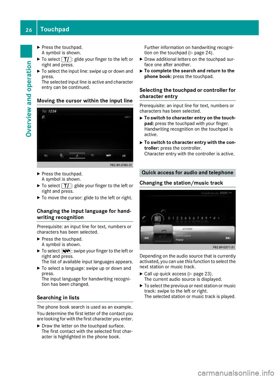 MERCEDES-BENZ G-CLASS 2018 COMAND Manual XPress the touchpad.
A symbol is shown.
XTo selectp: glide your finger to the left or
right and press.
XTo select the input line: swipe up or down and
press.
The selected input line is active and char MERCEDES-BENZ G-CLASS 2018 COMAND Manual XPress the touchpad.
A symbol is shown.
XTo selectp: glide your finger to the left or
right and press.
XTo select the input line: swipe up or down and
press.
The selected input line is active and char