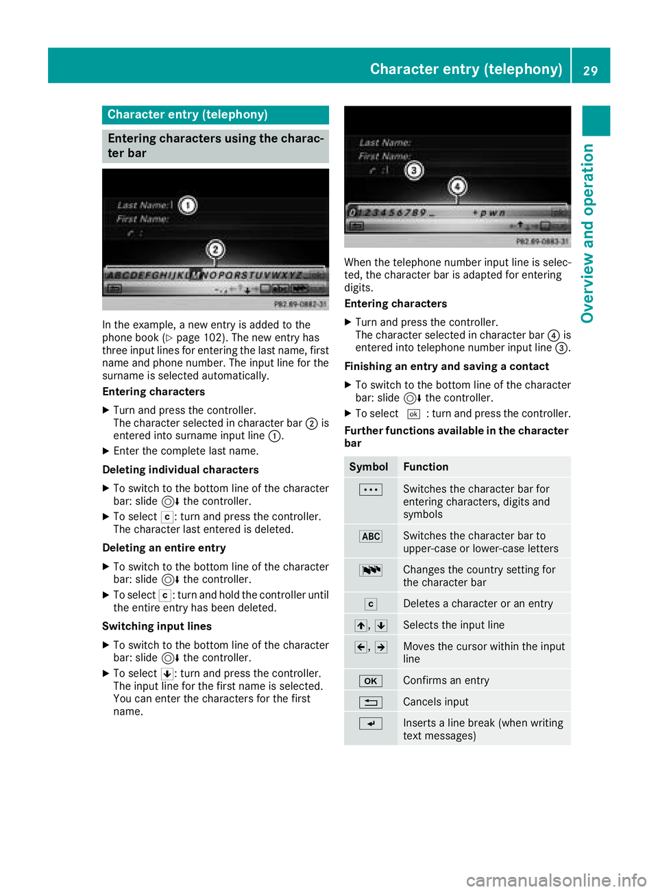 MERCEDES-BENZ G-CLASS 2018 COMAND Manual Character entry (telephony)
Entering characters using the charac-
ter bar
In the example, a new entry is added to the
phone book (Ypage 102). The new entry has
three input lines for entering the last MERCEDES-BENZ G-CLASS 2018 COMAND Manual Character entry (telephony)
Entering characters using the charac-
ter bar
In the example, a new entry is added to the
phone book (Ypage 102). The new entry has
three input lines for entering the last