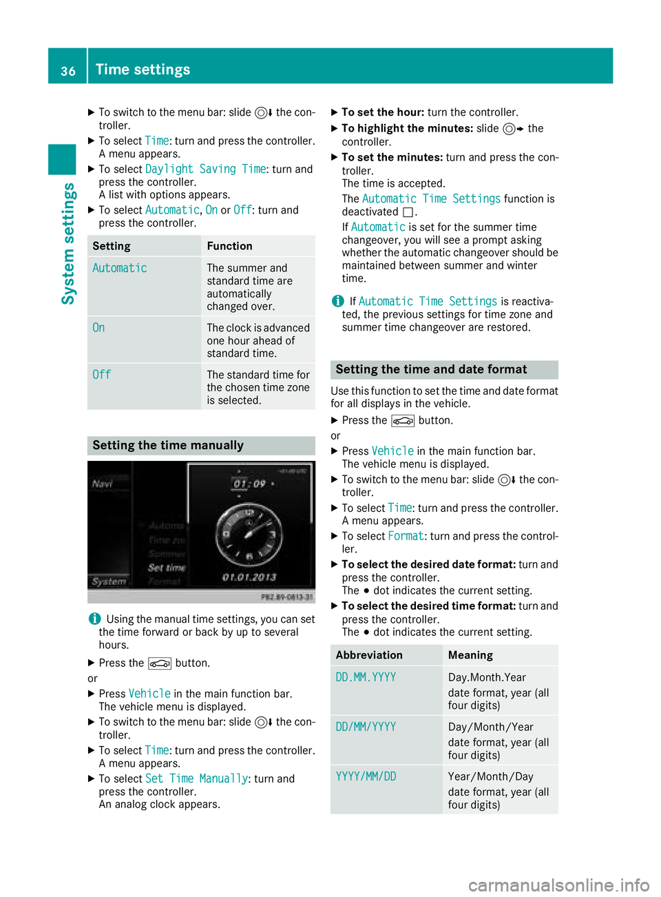 MERCEDES-BENZ G-CLASS 2018 COMAND Manual XTo switch to the menu bar: slide6the con-
troller.
XTo select Time: turn and press the controller.
A menu appears.
XTo select Daylight Saving Time: turn and
press the controller.
A list with options MERCEDES-BENZ G-CLASS 2018 COMAND Manual XTo switch to the menu bar: slide6the con-
troller.
XTo select Time: turn and press the controller.
A menu appears.
XTo select Daylight Saving Time: turn and
press the controller.
A list with options