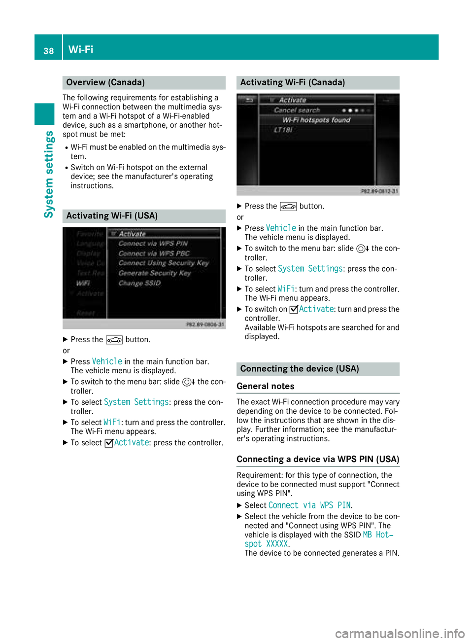 MERCEDES-BENZ G-CLASS 2018 COMAND Manual Overview (Canada)
The following requirements for establishing a
Wi-Fi connection between the multimedia sys-
tem and a Wi-Fi hotspot of a Wi-Fi-enabled
device, such as a smartphone, or another hot-
sp MERCEDES-BENZ G-CLASS 2018 COMAND Manual Overview (Canada)
The following requirements for establishing a
Wi-Fi connection between the multimedia sys-
tem and a Wi-Fi hotspot of a Wi-Fi-enabled
device, such as a smartphone, or another hot-
sp