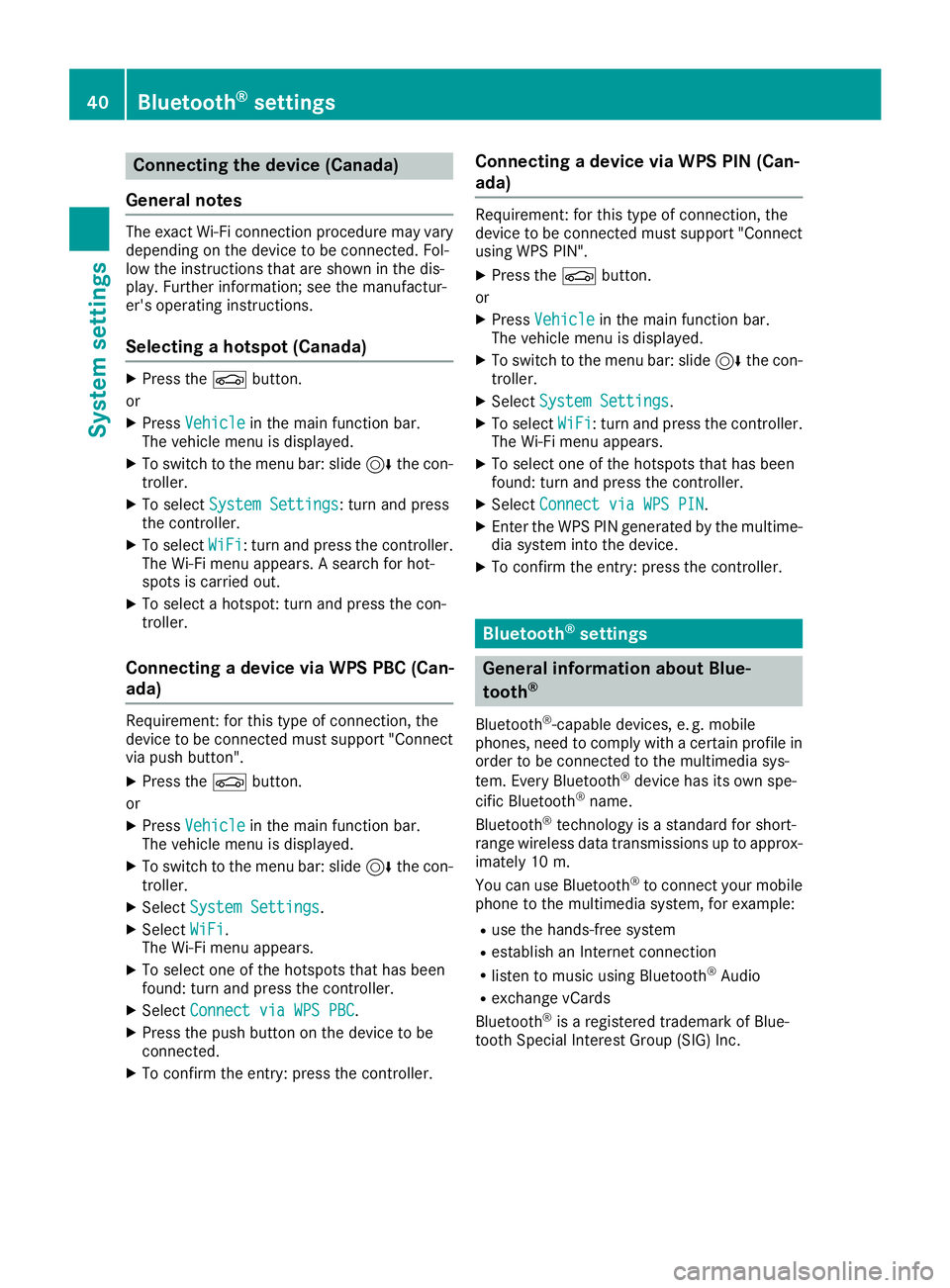 MERCEDES-BENZ G-CLASS 2018 COMAND Manual Connecting the device (Canada)
General notes
The exact Wi-Fi connection procedure may vary
depending on the device to be connected. Fol-
low the instructions that are shown in the dis-
play. Further i MERCEDES-BENZ G-CLASS 2018 COMAND Manual Connecting the device (Canada)
General notes
The exact Wi-Fi connection procedure may vary
depending on the device to be connected. Fol-
low the instructions that are shown in the dis-
play. Further i