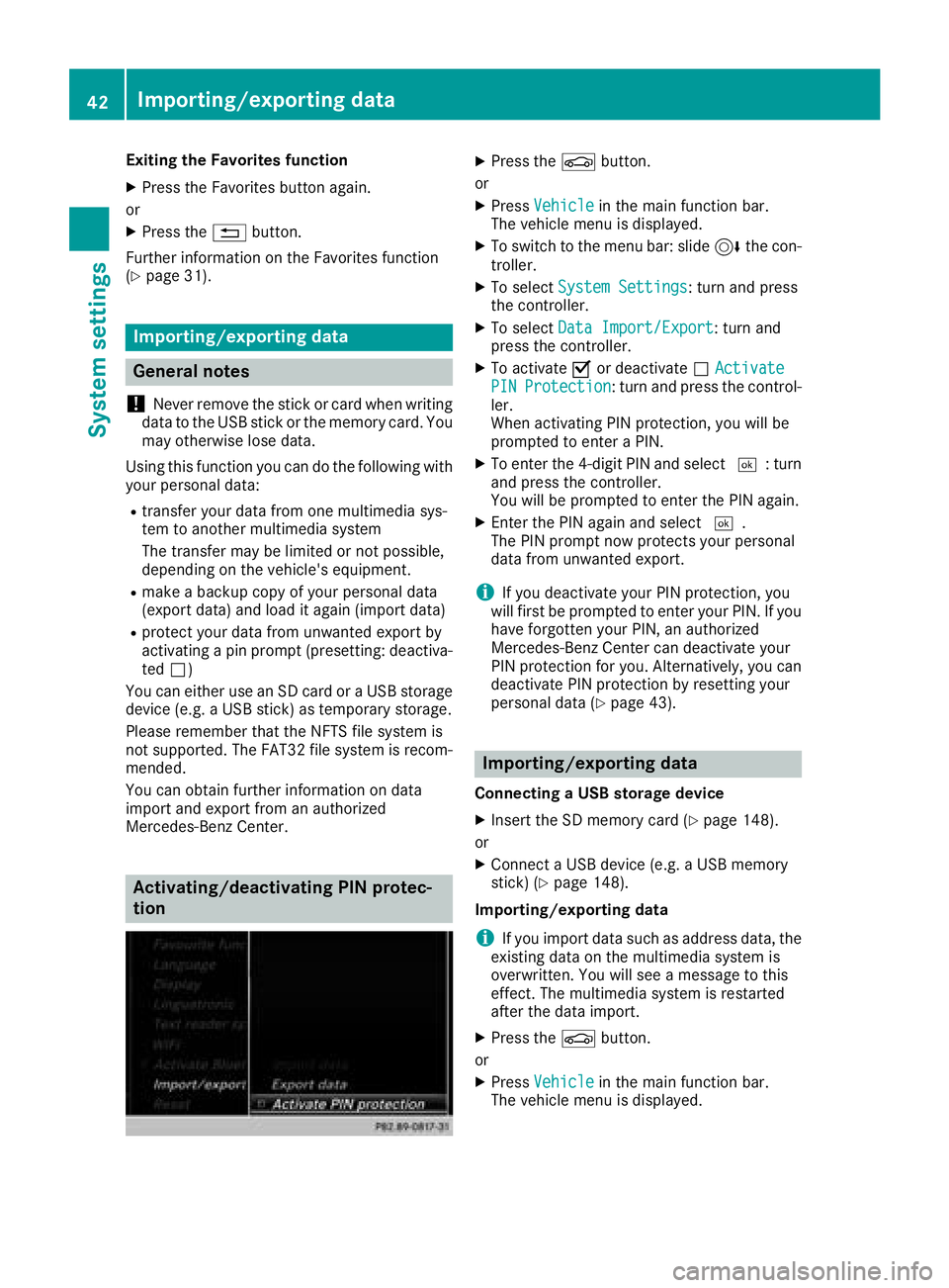MERCEDES-BENZ G-CLASS 2018 COMAND Manual Exiting the Favorites function
XPress the Favorites button again.
or
XPress the %button.
Further information on the Favorites function
(
Ypage 31).
Importing/exporting data
General notes
!
Never remov MERCEDES-BENZ G-CLASS 2018 COMAND Manual Exiting the Favorites function
XPress the Favorites button again.
or
XPress the %button.
Further information on the Favorites function
(
Ypage 31).
Importing/exporting data
General notes
!
Never remov