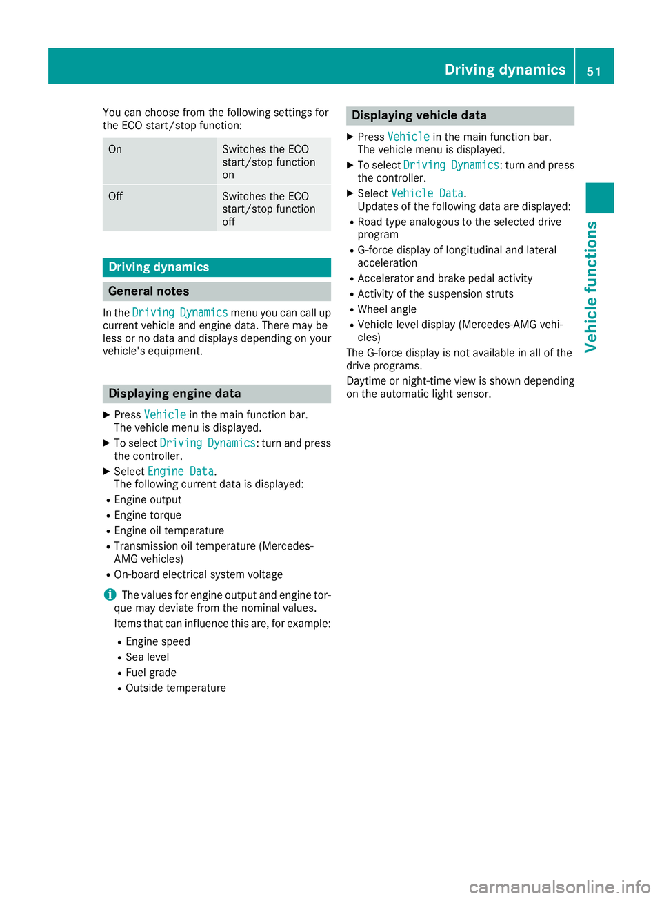 MERCEDES-BENZ G-CLASS 2018  COMAND Manual You can choose from the following settings for
the ECO start/stop function:
OnSwitches the ECO
start/stop function
on
OffSwitches the ECO
start/stop function
off
Driving dynamics
General notes
In theD