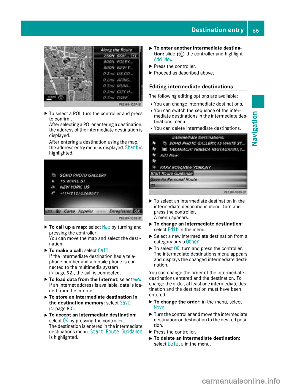 MERCEDES-BENZ G-CLASS 2018 COMAND Manual XTo select a POI: turn the controller and pressto confirm.
After selecting a POI or entering a destination,
the address of the intermediate destination is
displayed.
After entering a destination using MERCEDES-BENZ G-CLASS 2018 COMAND Manual XTo select a POI: turn the controller and pressto confirm.
After selecting a POI or entering a destination,
the address of the intermediate destination is
displayed.
After entering a destination using