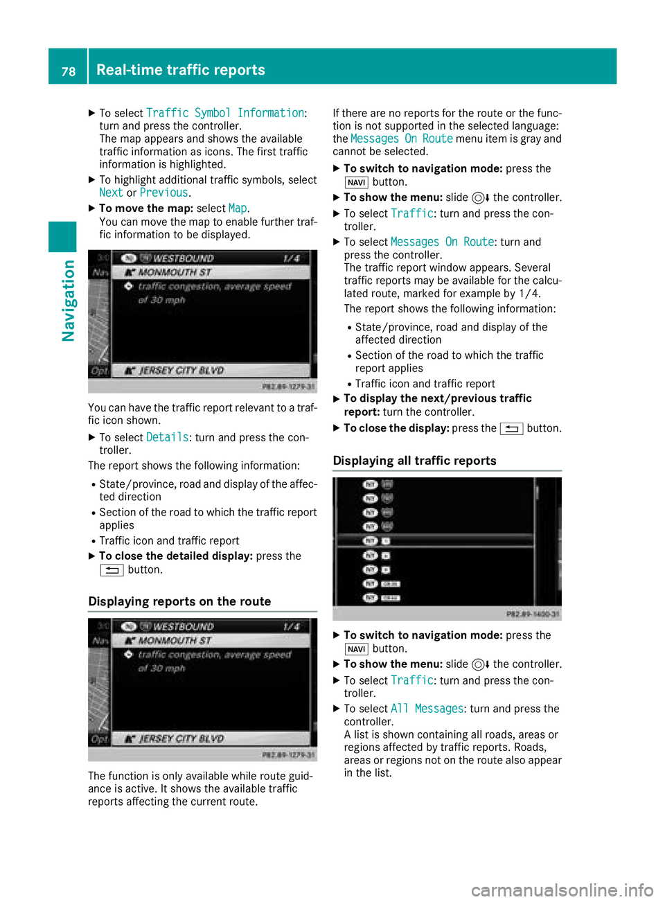MERCEDES-BENZ G-CLASS 2018 COMAND Manual XTo selectTraffic Symbol Information:
turn and press the controller.
The map appears and shows the available
traffic information as icons. The first traffic
information is highlighted.
XTo highlight a MERCEDES-BENZ G-CLASS 2018 COMAND Manual XTo selectTraffic Symbol Information:
turn and press the controller.
The map appears and shows the available
traffic information as icons. The first traffic
information is highlighted.
XTo highlight a