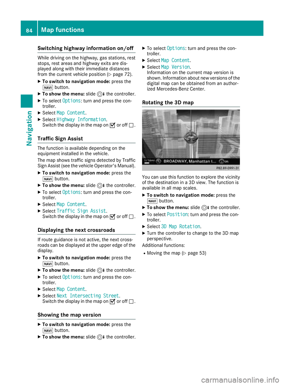 MERCEDES-BENZ G-CLASS 2018 COMAND Manual Switching highway information on/off
While driving on the highway, gas stations, rest
stops, rest areas and highway exits are dis-
played along with their immediate distances
from the current vehicle MERCEDES-BENZ G-CLASS 2018 COMAND Manual Switching highway information on/off
While driving on the highway, gas stations, rest
stops, rest areas and highway exits are dis-
played along with their immediate distances
from the current vehicle