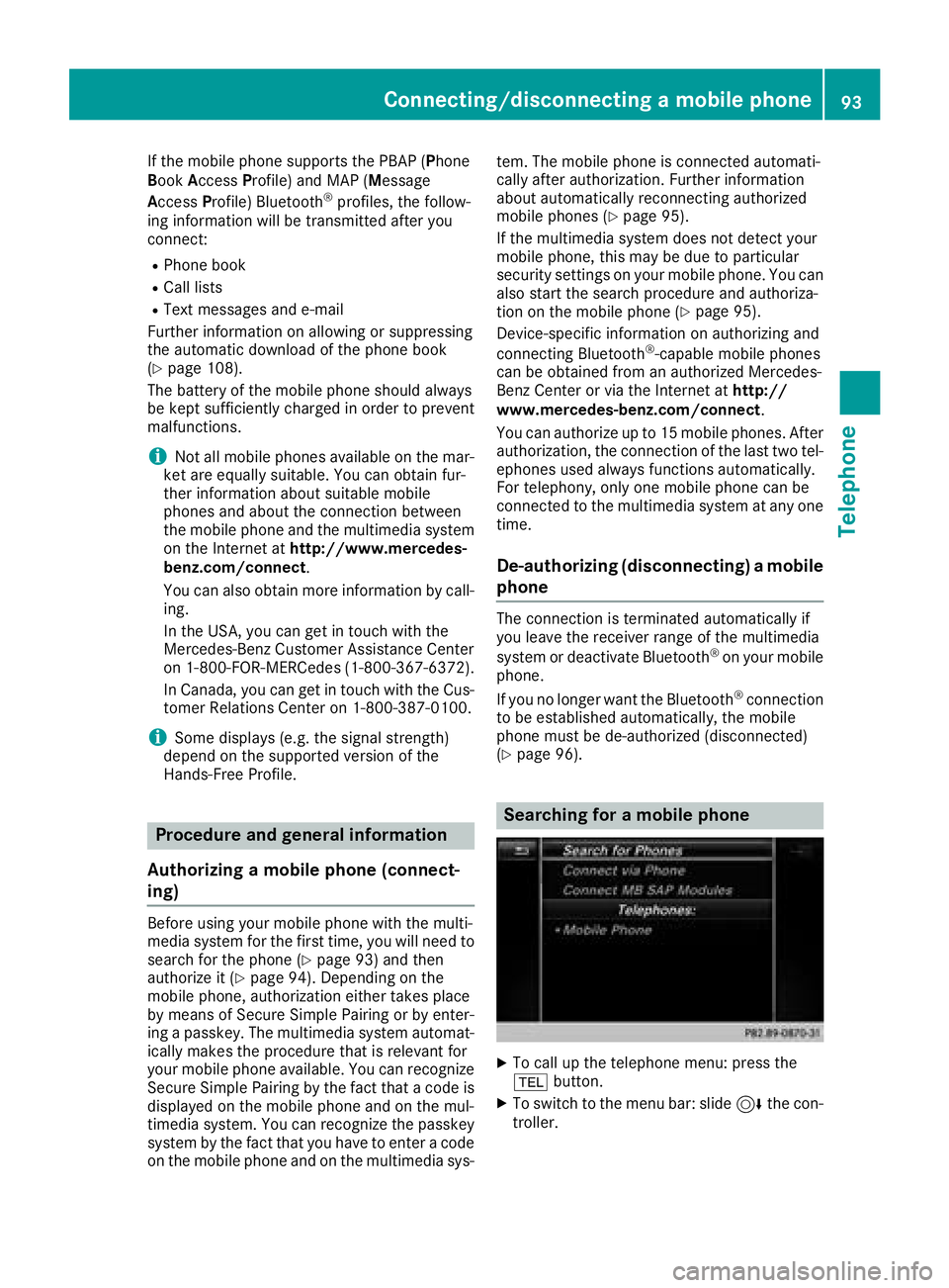 MERCEDES-BENZ G-CLASS 2018 COMAND Manual If the mobile phone supports the PBAP (Phone
BookAccess Profile) and MAP (Message
A ccess Profile) Bluetooth
®profiles, the follow-
ing information will be transmitted after you
connect:
RPhone book
MERCEDES-BENZ G-CLASS 2018 COMAND Manual If the mobile phone supports the PBAP (Phone
BookAccess Profile) and MAP (Message
A ccess Profile) Bluetooth
®profiles, the follow-
ing information will be transmitted after you
connect:
RPhone book