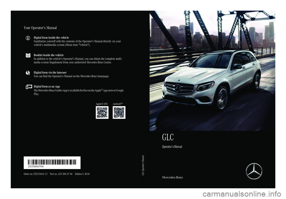MERCEDES-BENZ GLC SUV 2018 Owners Manual GLC
Operator's Manual
Mercedes-Benz
Your Operator's Manual
Digital form inside the vehicle
Familiarize yourself with the contents of the Operator's Manual directly via your
vehicle's m MERCEDES-BENZ GLC SUV 2018 Owners Manual GLC
Operator's Manual
Mercedes-Benz
Your Operator's Manual
Digital form inside the vehicle
Familiarize yourself with the contents of the Operator's Manual directly via your
vehicle's m