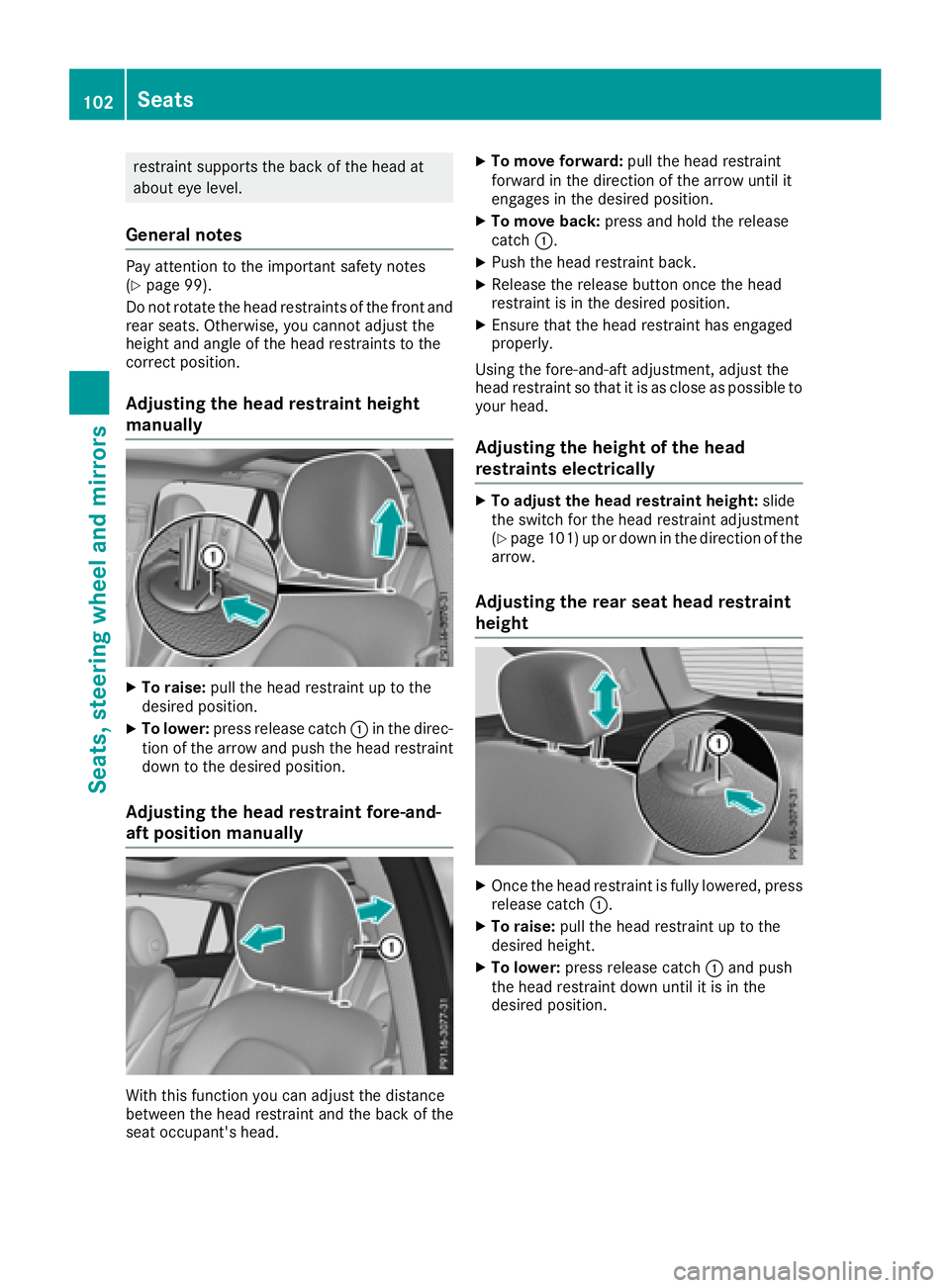 MERCEDES-BENZ GLC SUV 2018  Owners Manual restraint supports the back of the head at
about eye level.
General notes
Pay attention to the important safety notes
(Ypage 99).
Do not rotate the head restraints of the front and rear seats. Otherwi