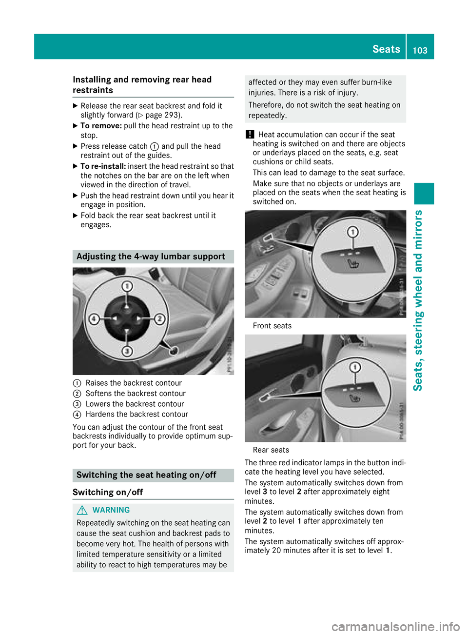 MERCEDES-BENZ GLC SUV 2018  Owners Manual Installing and removing rear head
restraints
XReleaseth erear seat backrest and fol dit
slightly forward (Ypage 293).
XTo remove:pull thehead restrain tup to th e
stop.
XPress release catch :and pull 