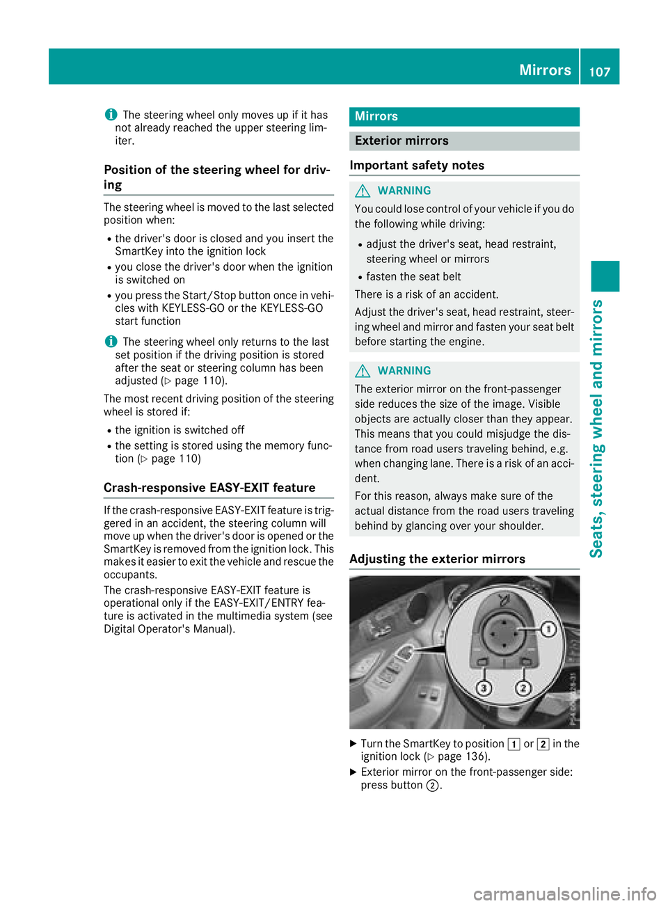 MERCEDES-BENZ GLC SUV 2018  Owners Manual iThe steering wheel only moves up if it has
not already reached the upper steering lim-
iter.
Position of the steering wheel for driv-
ing
The steering wheel is moved to the last selected
position whe