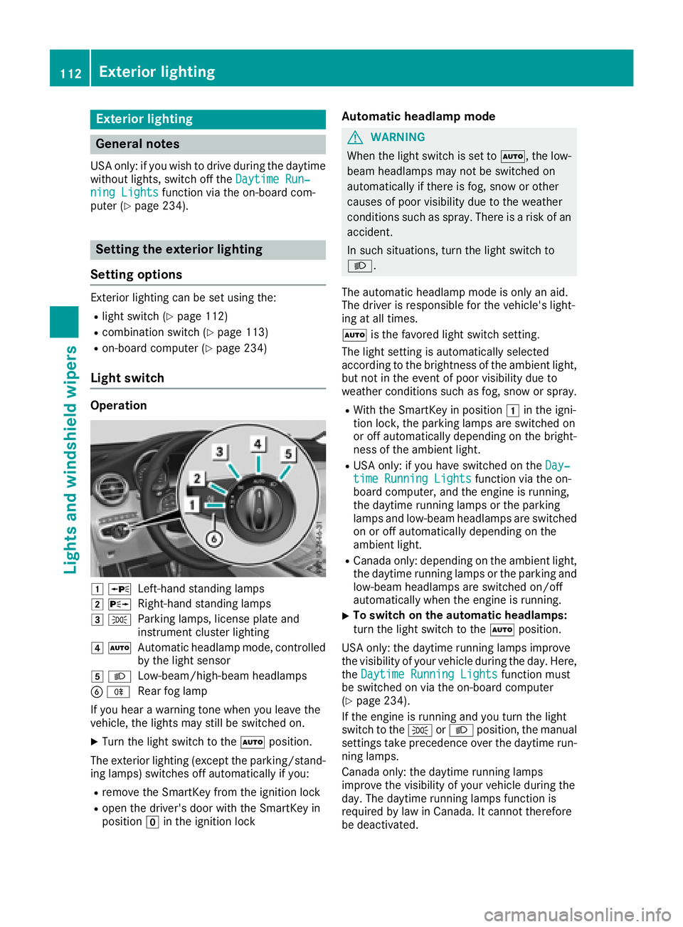 MERCEDES-BENZ GLC SUV 2018 Owners Manual Exterior lighting
General notes
USA only: if you wish to drive during the daytime
without lights, switch off theDaytime Run‐
ning Lightsfunction via the on-board com-
puter (Ypage 234).
Setting the MERCEDES-BENZ GLC SUV 2018 Owners Manual Exterior lighting
General notes
USA only: if you wish to drive during the daytime
without lights, switch off theDaytime Run‐
ning Lightsfunction via the on-board com-
puter (Ypage 234).
Setting the