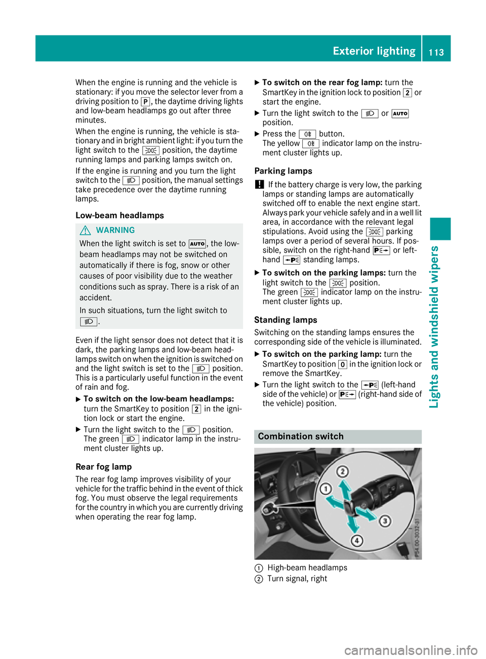 MERCEDES-BENZ GLC SUV 2018 Owners Manual When the engine is running and the vehicle is
stationary: if you move the selector lever from a
driving position toj, the daytime driving lights
and low-beam headlamps go out after three
minutes.
When MERCEDES-BENZ GLC SUV 2018 Owners Manual When the engine is running and the vehicle is
stationary: if you move the selector lever from a
driving position toj, the daytime driving lights
and low-beam headlamps go out after three
minutes.
When