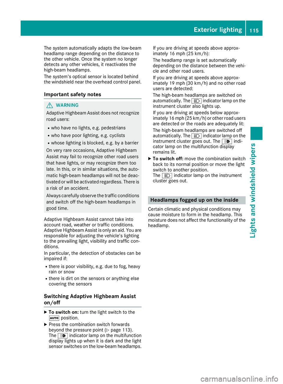 MERCEDES-BENZ GLC SUV 2018 Owners Manual The system automatically adapts the low-beam
headlamp range depending on the distance to
the other vehicle. Once the system no longer
detects any other vehicles, it reactivates the
high-beam headlamps MERCEDES-BENZ GLC SUV 2018 Owners Manual The system automatically adapts the low-beam
headlamp range depending on the distance to
the other vehicle. Once the system no longer
detects any other vehicles, it reactivates the
high-beam headlamps