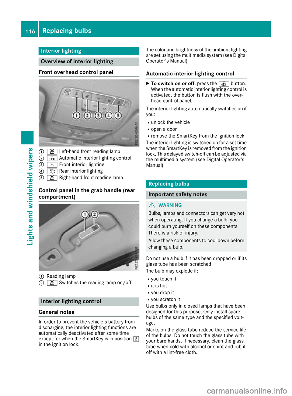 MERCEDES-BENZ GLC SUV 2018 Owners Manual Interior lighting
Overview of interior lighting
Front overhead control panel
:p Left-han dfron treading lamp
;| Automatic interio rlighting control
=c Frontinterior lighting
?u Rear interio rlighting
MERCEDES-BENZ GLC SUV 2018 Owners Manual Interior lighting
Overview of interior lighting
Front overhead control panel
:p Left-han dfron treading lamp
;| Automatic interio rlighting control
=c Frontinterior lighting
?u Rear interio rlighting