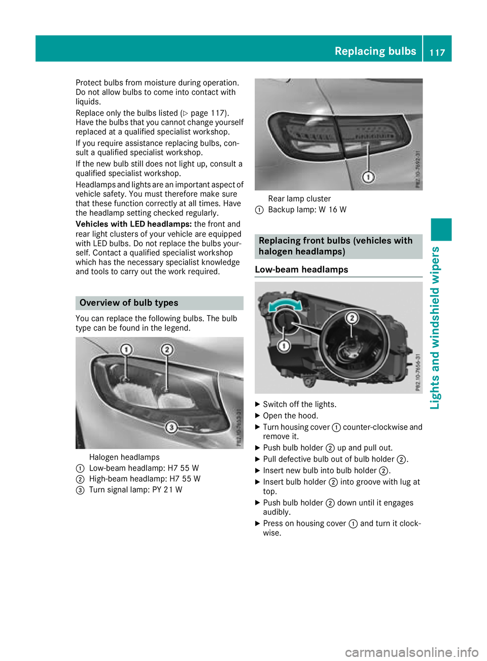 MERCEDES-BENZ GLC SUV 2018 Owners Manual Protect bulbs from moisture during operation.
Do not allow bulbs to come into contact with
liquids.
Replace only the bulbs listed (
Ypage 117).
Have the bulbs that you cannot change yourself
replaced MERCEDES-BENZ GLC SUV 2018 Owners Manual Protect bulbs from moisture during operation.
Do not allow bulbs to come into contact with
liquids.
Replace only the bulbs listed (
Ypage 117).
Have the bulbs that you cannot change yourself
replaced