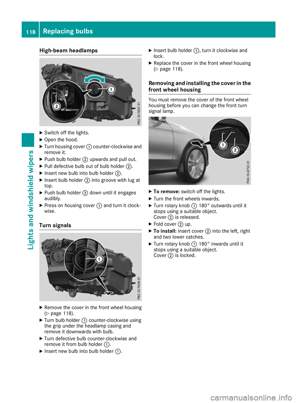 MERCEDES-BENZ GLC SUV 2018 Owners Manual High-beam headlamps
XSwitch off the lights.
XOpen the hood.
XTurn housing cover:counter-clockwise and
remove it.
XPush bulb holder ;upwards and pull out.
XPull defective bulb out of bulb holder ;.
XIn MERCEDES-BENZ GLC SUV 2018 Owners Manual High-beam headlamps
XSwitch off the lights.
XOpen the hood.
XTurn housing cover:counter-clockwise and
remove it.
XPush bulb holder ;upwards and pull out.
XPull defective bulb out of bulb holder ;.
XIn