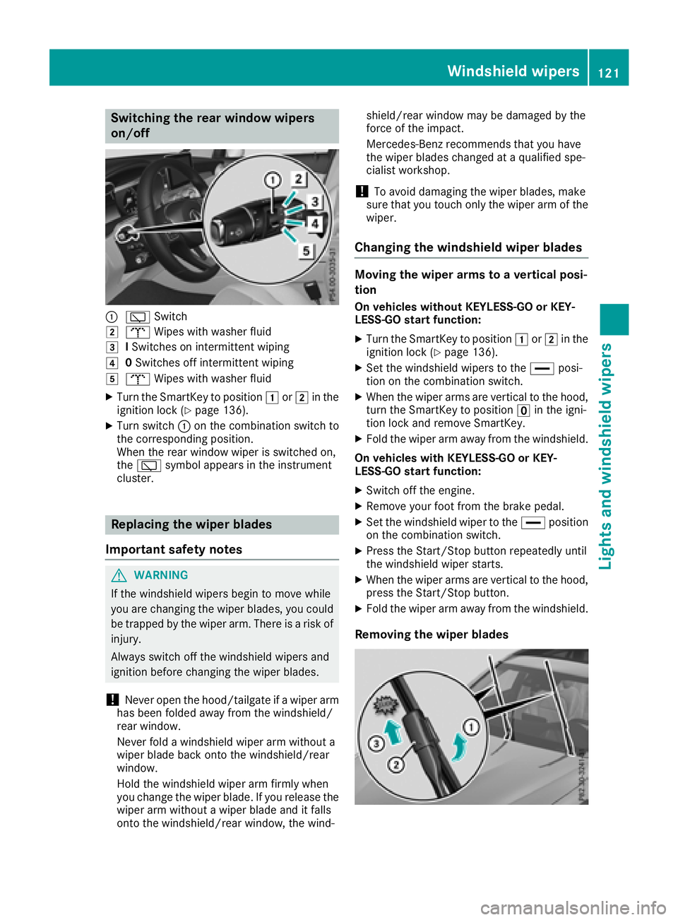 MERCEDES-BENZ GLC SUV 2018  Owners Manual Switching the rear window wipers
on/off
:èSwitch
2bWipes with washer fluid
3ISwitches on intermittent wiping
40 Switches off intermittent wiping
5b Wipes with washer fluid
XTurn the SmartKey to posit