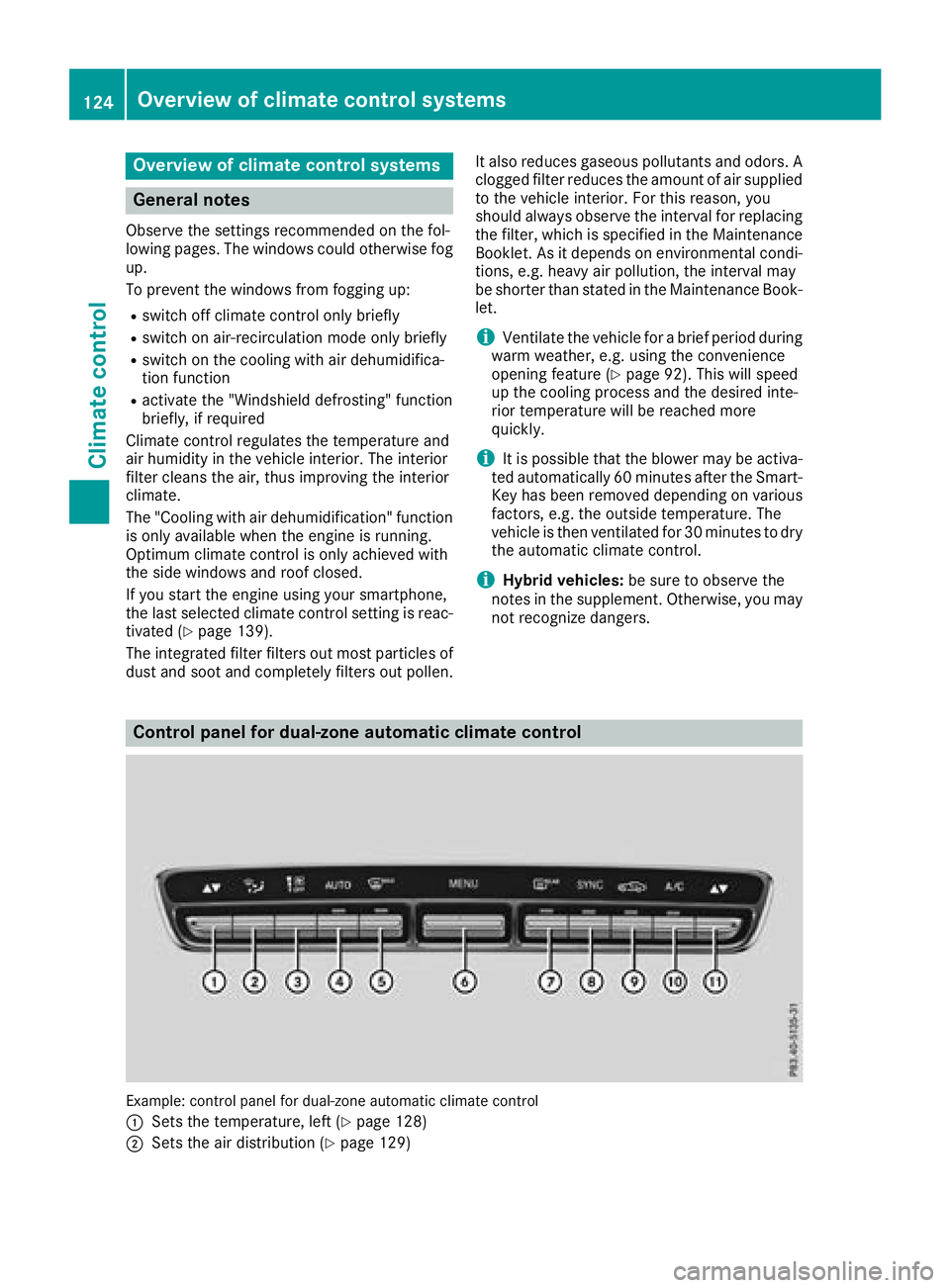 MERCEDES-BENZ GLC SUV 2018  Owners Manual Overview of climate control systems
General notes
Observe the settings recommended on the fol-
lowing pages. The windows could otherwise fog
up.
To prevent the windows from fogging up:
Rswitch off cli