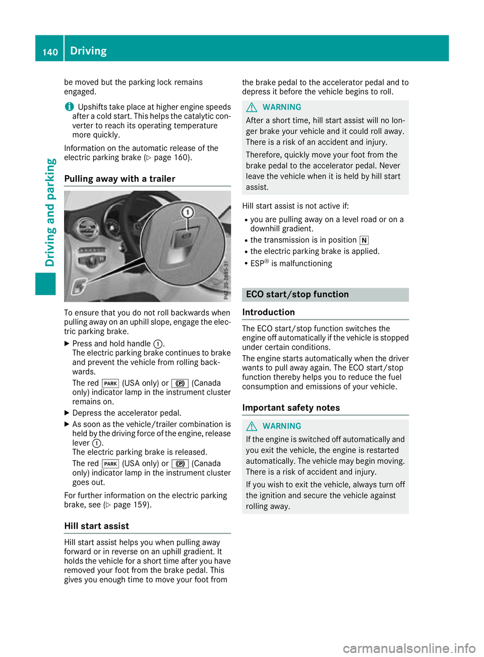 MERCEDES-BENZ GLC SUV 2018  Owners Manual be moved but the parking lock remains
engaged.
iUpshifts take place at higher engine speeds
after a cold start. This helps the catalytic con-
verter to reach its operating temperature
more quickly.
In