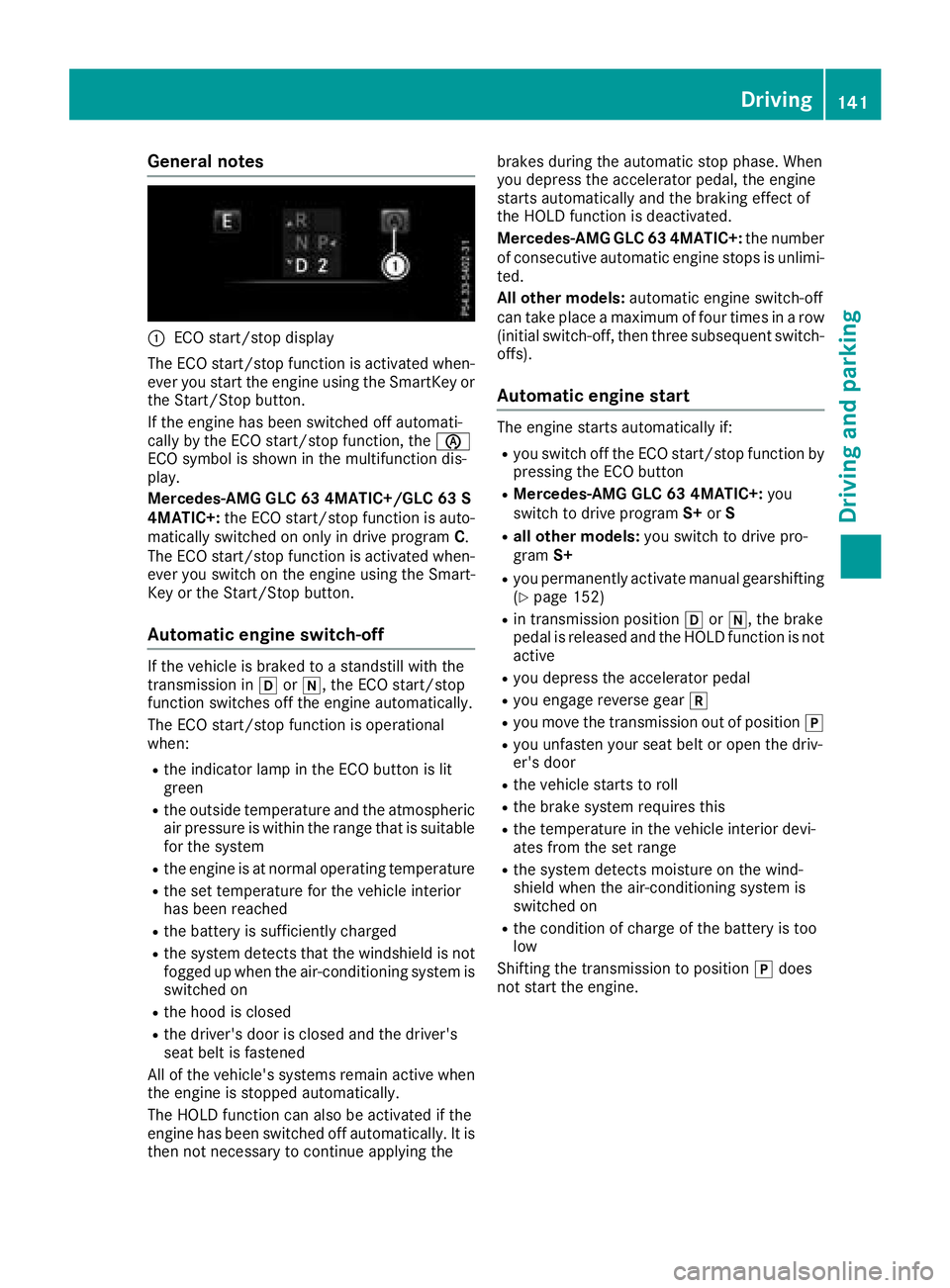 MERCEDES-BENZ GLC SUV 2018  Owners Manual General notes
:ECO start/stop display
The ECO start/stop function is activated when-
ever you start the engine using the SmartKey or
the Start/Stop button.
If the engine has been switched off automati