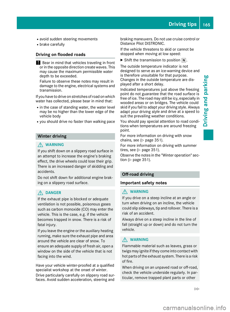 MERCEDES-BENZ GLC SUV 2018 Owners Manual Ravoid sudden steering movements
Rbrake carefully
Driving on flooded roads
!Bear in mind that vehicles traveling in front
or in the opposite direction create waves. This
may cause the maximum permissi MERCEDES-BENZ GLC SUV 2018 Owners Manual Ravoid sudden steering movements
Rbrake carefully
Driving on flooded roads
!Bear in mind that vehicles traveling in front
or in the opposite direction create waves. This
may cause the maximum permissi