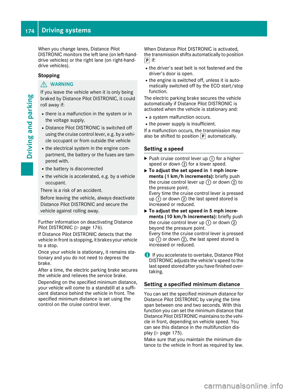MERCEDES-BENZ GLC SUV 2018 Owners Manual When you change lanes, Distance Pilot
DISTRONIC monitors the left lane (on left-hand-
drive vehicles) or the right lane (on right-hand-
drive vehicles).
Stopping
GWARNING
If you leave the vehicle when MERCEDES-BENZ GLC SUV 2018 Owners Manual When you change lanes, Distance Pilot
DISTRONIC monitors the left lane (on left-hand-
drive vehicles) or the right lane (on right-hand-
drive vehicles).
Stopping
GWARNING
If you leave the vehicle when