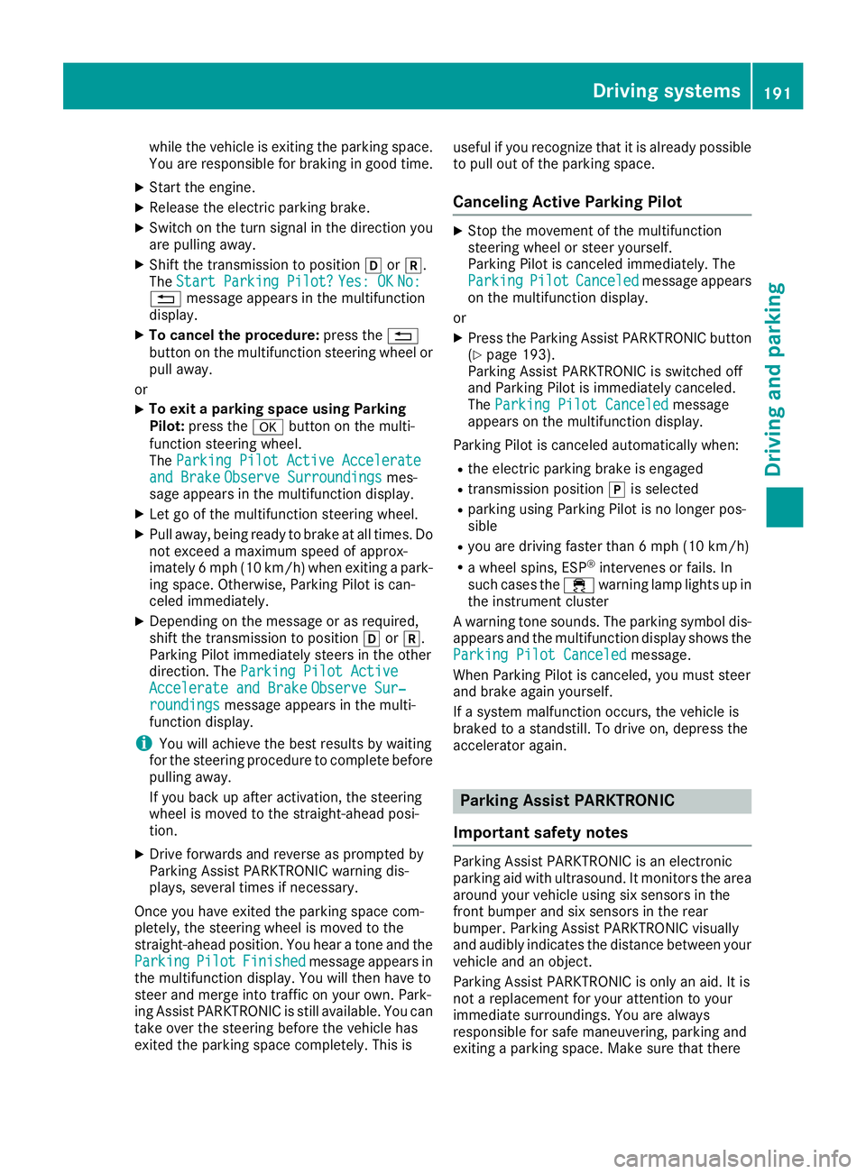 MERCEDES-BENZ GLC SUV 2018  Owners Manual while the vehicle is exiting the parking space.
You are responsible for braking in good time.
XStart the engine.
XRelease the electric parking brake.
XSwitch on the turn signal in the direction you
ar