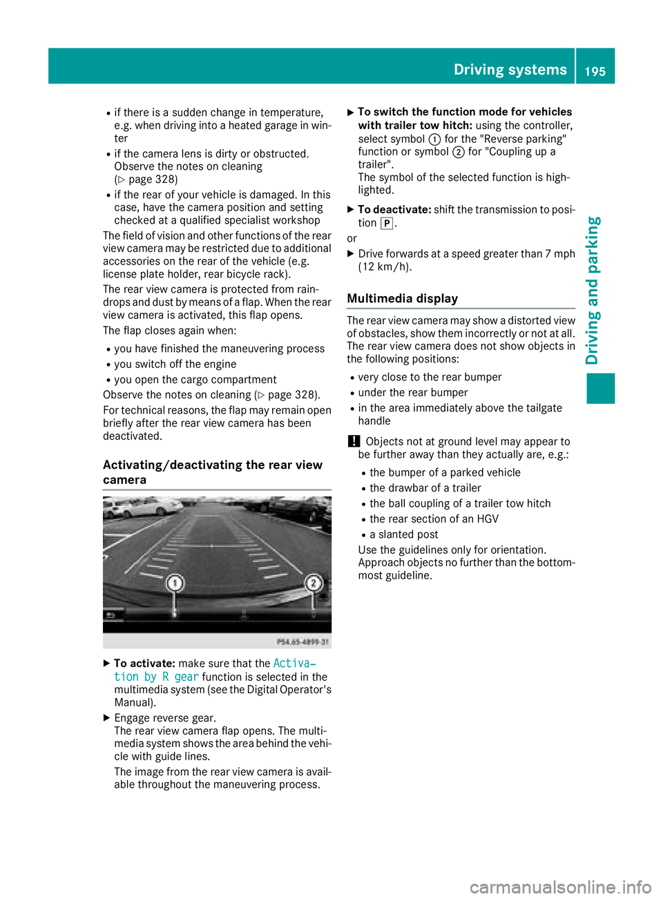 MERCEDES-BENZ GLC SUV 2018  Owners Manual Rif there is a sudden change in temperature,
e.g. when driving into a heated garage in win-ter
Rif the camera lens is dirty or obstructed.
Observe the notes on cleaning
(
Ypage 328)
Rif the rear of yo