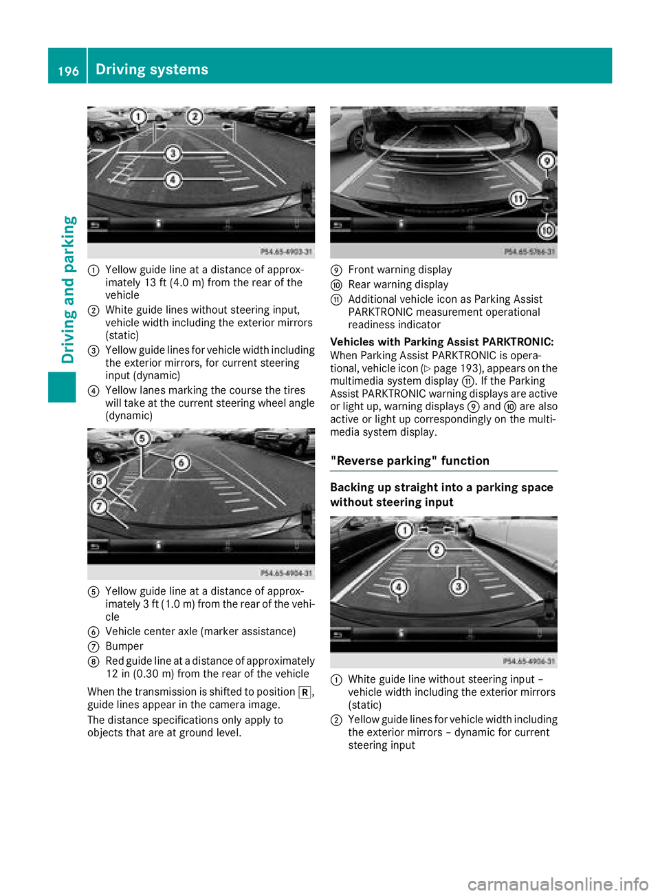 MERCEDES-BENZ GLC SUV 2018  Owners Manual :Yellow guide line at a distance of approx-
imately 13 ft (4.0 m) from the rear of the
vehicle
;White guide lines without steering input,
vehicle width including the exterior mirrors
(static)
=Yellow 