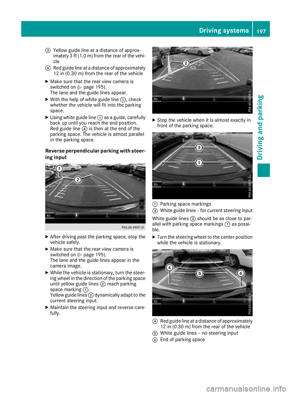 MERCEDES-BENZ GLC SUV 2018  Owners Manual =Yellow guide line at a distance of approx-
imately 3 ft (1.0 m) from the rear of the vehi-
cle
?Red guide line at a distance of approximately
12 in (0.30 m) from the rear of the vehicle
XMake sure th