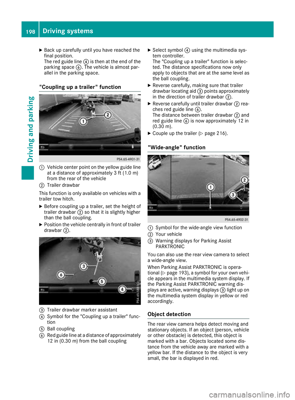 MERCEDES-BENZ GLC SUV 2018  Owners Manual XBack up carefully until you have reached the
final position.
The red guide line?is then at the end of the
parking space B. The vehicle is almost par-
allel in the parking space.
"Coupling up a tr