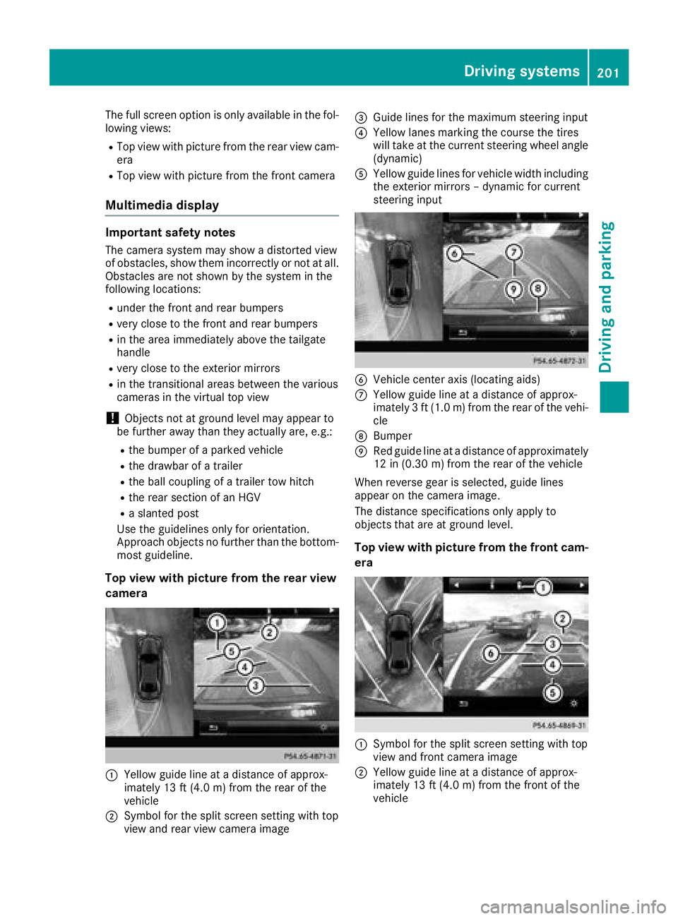 MERCEDES-BENZ GLC SUV 2018  Owners Manual The full screen option is only available in the fol-
lowing views:
RTop view with picture from the rear view cam-
era
RTop view with picture from the front camera
Multimedia display
Important safety n