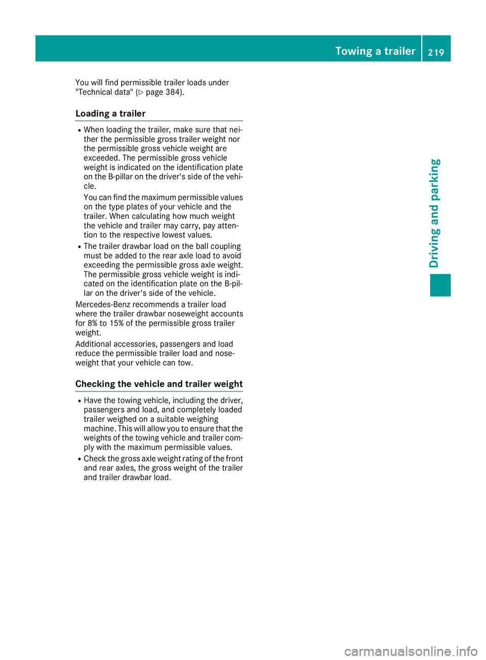 MERCEDES-BENZ GLC SUV 2018 Owners Manual You will find permissible trailer loads under
"Technical data" (Ypage 384).
Loading a trailer
RWhen loading the trailer, make sure that nei-
ther the permissible gross trailer weight nor
the p MERCEDES-BENZ GLC SUV 2018 Owners Manual You will find permissible trailer loads under
"Technical data" (Ypage 384).
Loading a trailer
RWhen loading the trailer, make sure that nei-
ther the permissible gross trailer weight nor
the p