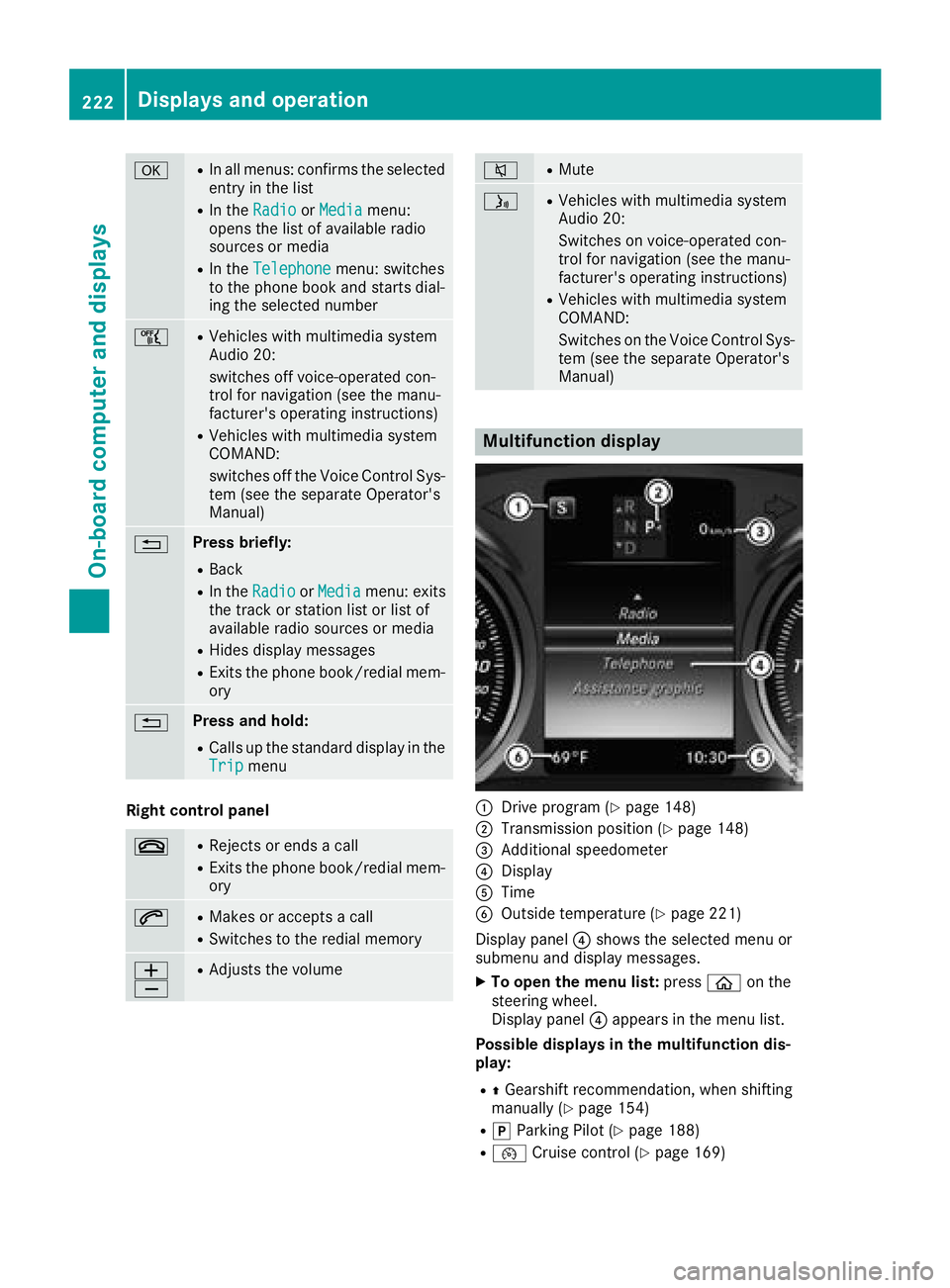 MERCEDES-BENZ GLC SUV 2018  Owners Manual aRIn all menus: confirms the selected
entry in the list
RIn theRadioorMediamenu:
opens the list of available radio
sources or media
RIn the Telephonemenu: switches
to the phone book and starts dial-
i