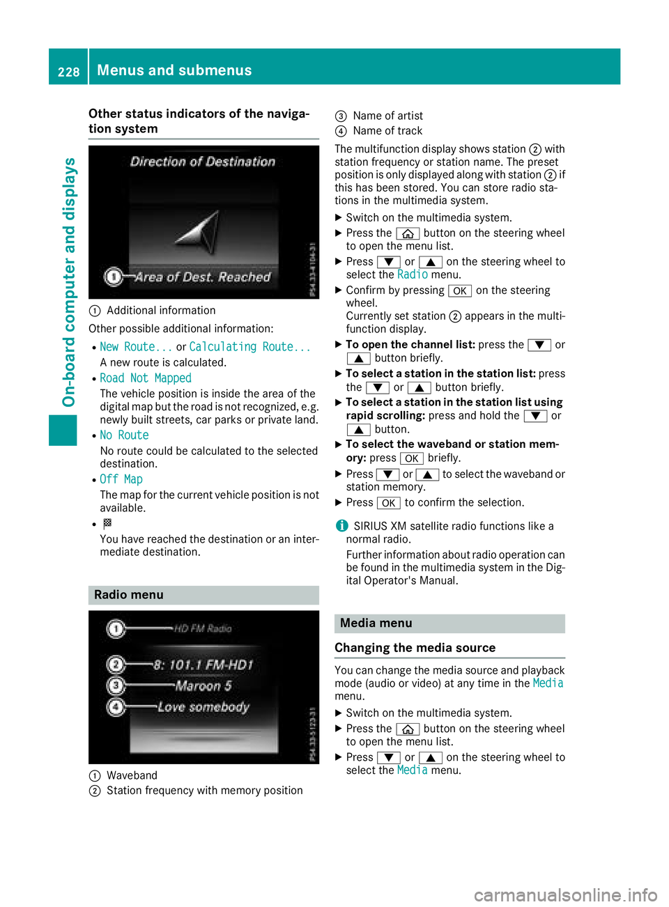 MERCEDES-BENZ GLC SUV 2018  Owners Manual Other status indicators of the naviga-
tion system
:Additional information
Other possible additional information:
RNew Route...or Calculating Route...
A new route is calculated.
RRoad Not Mapped
The v