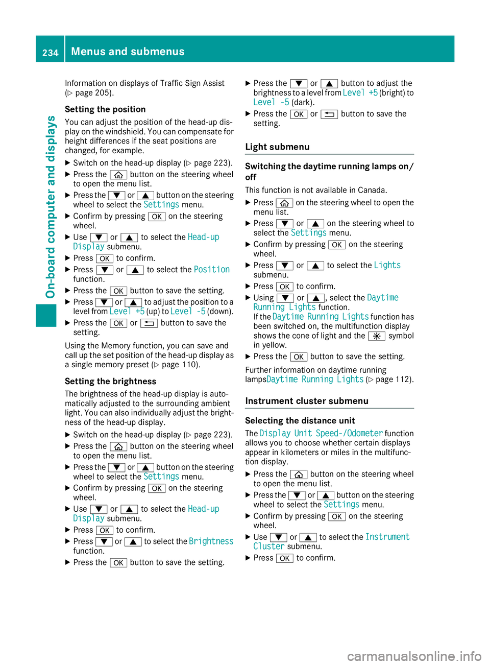 MERCEDES-BENZ GLC SUV 2018 Owners Manual Information on displays of Traffic Sign Assist
(Ypage 205).
Setting the position
You can adjust the position of the head-up dis-
play on the windshield. You can compensate for
height differences if th MERCEDES-BENZ GLC SUV 2018 Owners Manual Information on displays of Traffic Sign Assist
(Ypage 205).
Setting the position
You can adjust the position of the head-up dis-
play on the windshield. You can compensate for
height differences if th