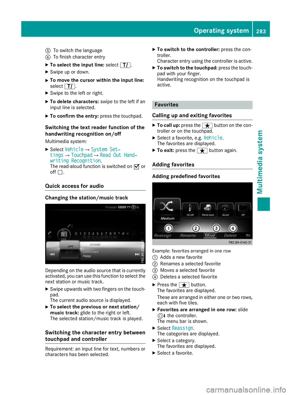 MERCEDES-BENZ GLC SUV 2018  Owners Manual ATo switch the language
BTo finish character entry
XTo select the input line:selectp.
XSwipe up or down.
XTo move the cursor within the input line:
selectp.
XSwipe to the left or right.
XTo delete cha