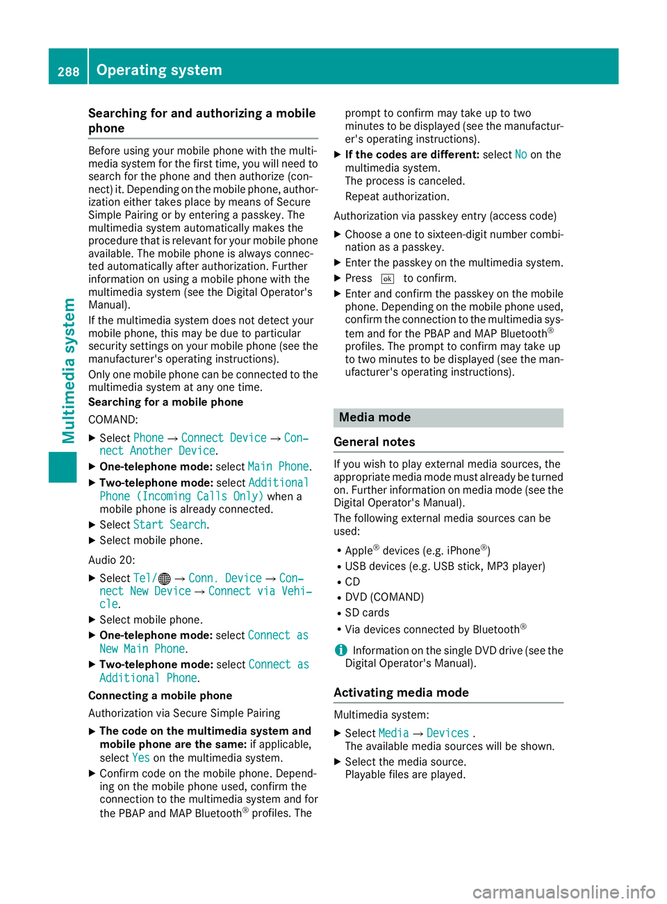 MERCEDES-BENZ GLC SUV 2018 Owners Manual Searching for and authorizing a mobile
phone
Before using your mobile phone with the multi-
media system for the first time, you will need to
search for the phone and then authorize (con-
nect) it. De MERCEDES-BENZ GLC SUV 2018 Owners Manual Searching for and authorizing a mobile
phone
Before using your mobile phone with the multi-
media system for the first time, you will need to
search for the phone and then authorize (con-
nect) it. De