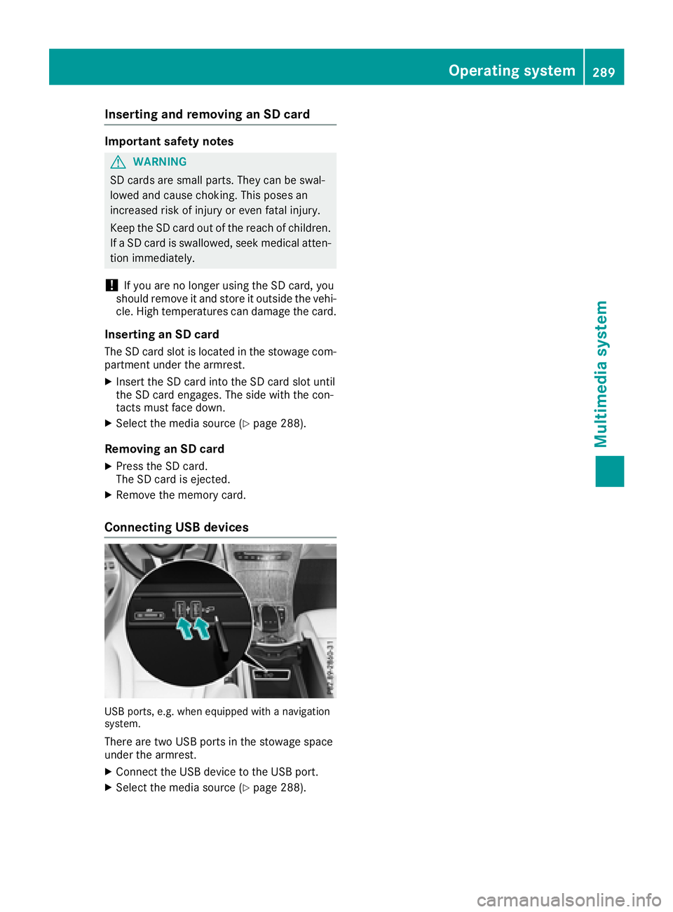 MERCEDES-BENZ GLC SUV 2018  Owners Manual Inserting and removing an SD card
Important safety notes
GWARNIN G
SD cards are small parts. They can be swal-
lowed and caus echoking .This poses an
increased ris kof injury or eve nfatal injury.
Kee