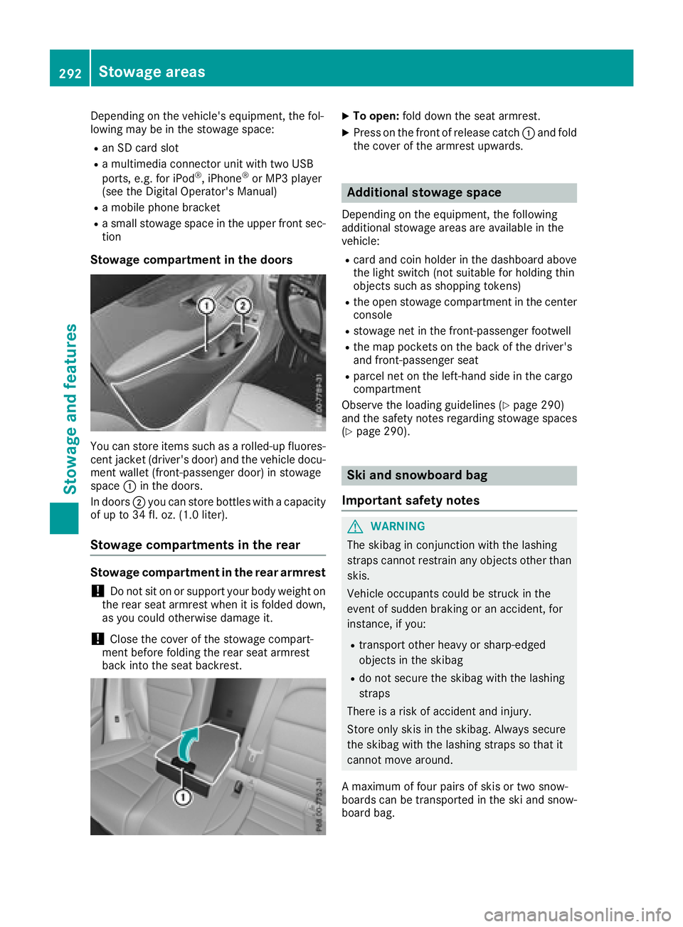MERCEDES-BENZ GLC SUV 2018  Owners Manual Depending on the vehicle's equipment, the fol-
lowing may be in the stowage space:
Ran SD card slot
Ra multimedia connector unit with two USB
ports, e.g. for iPod®, iPhone®or MP3 player
(see the