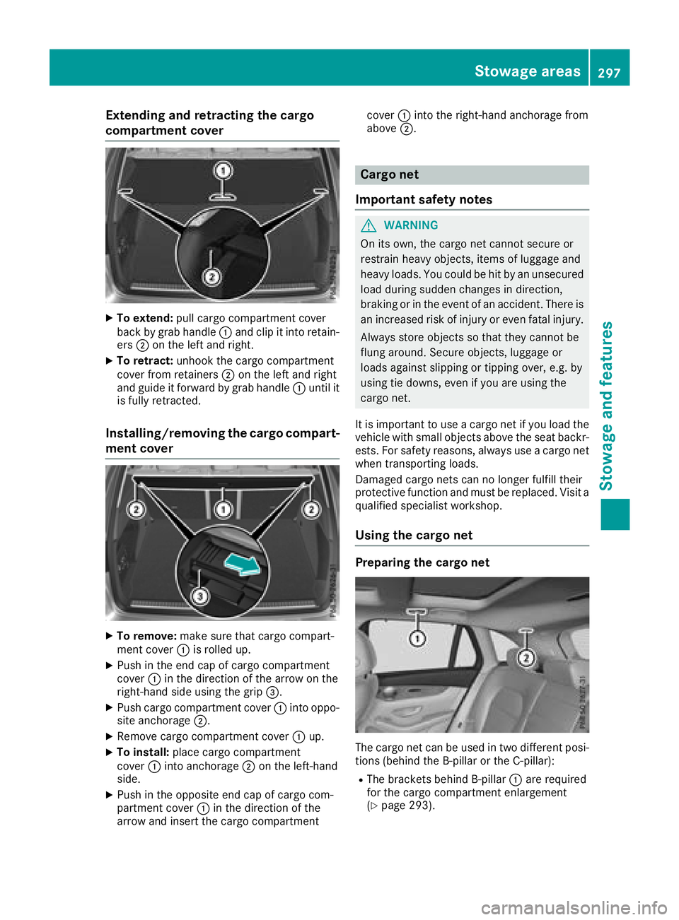 MERCEDES-BENZ GLC SUV 2018  Owners Manual Extending and retracting the cargo
compartment cover
XTo extend:pull cargo compartment cover
back by grab handle :and clip it into retain-
ers ;on the left and right.
XTo retract: unhook the cargo com