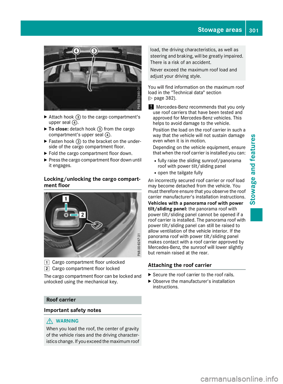 MERCEDES-BENZ GLC SUV 2018  Owners Manual XAttach hook=to the cargo compartment's
upper seal ?.
XTo close:detach hook =from the cargo
compartment's upper seal ?.
XFasten hook=to the bracket on the under-
side of the cargo compartment 