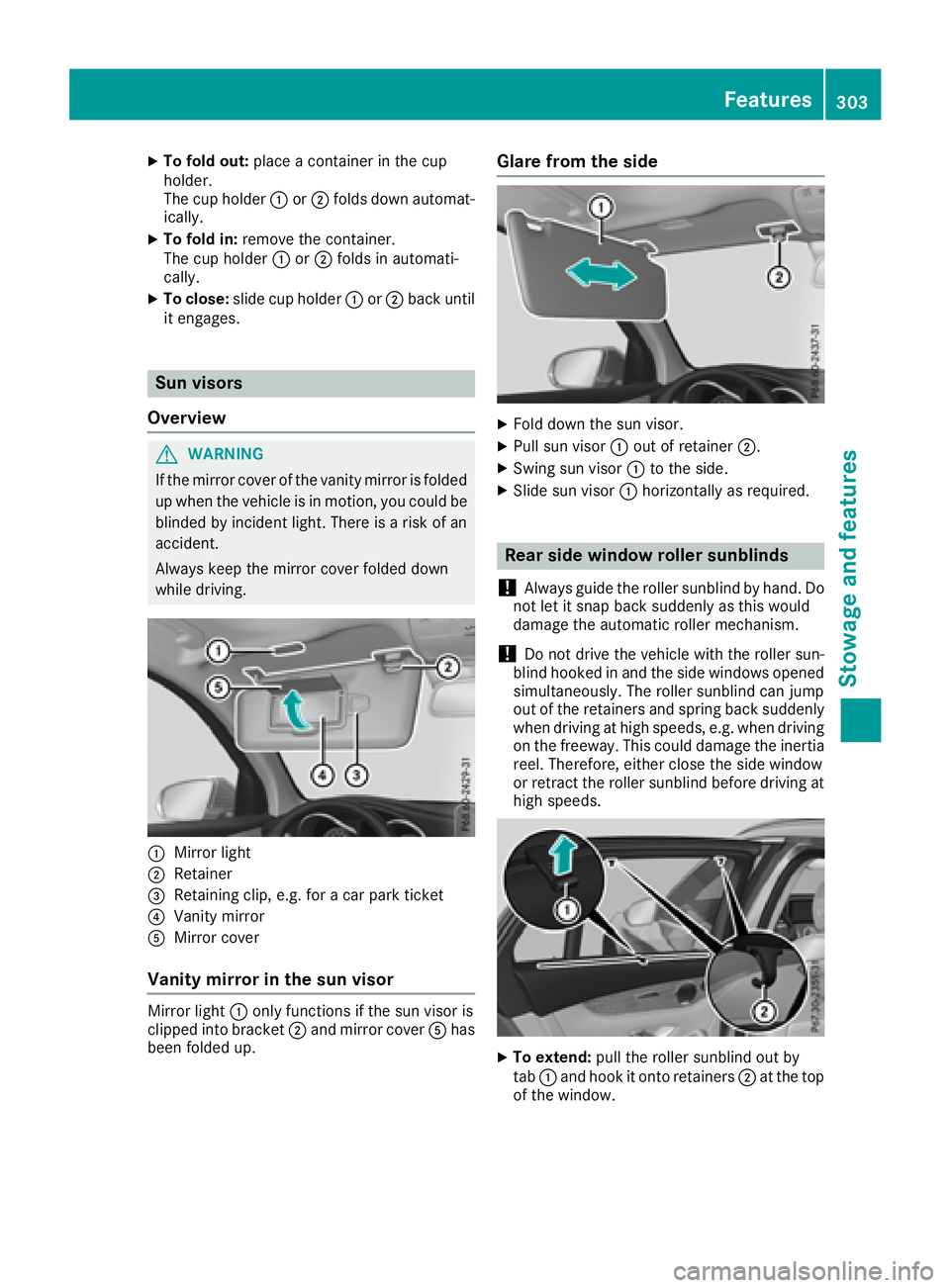 MERCEDES-BENZ GLC SUV 2018  Owners Manual XTo fold out:place a container in the cup
holder.
The cup holder :or; folds down automat-
ically.
XTo fold in: remove the container.
The cup holder :or; folds in automati-
cally.
XTo close: slide cup 