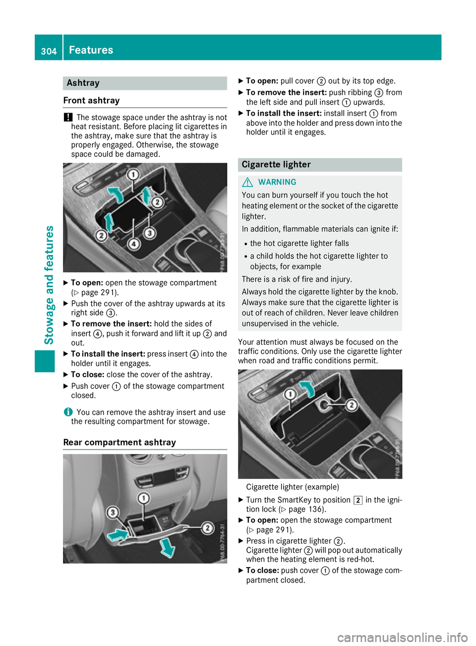 MERCEDES-BENZ GLC SUV 2018  Owners Manual Ashtray
Fron t ashtray
!The stowage spac eunder th eashtray is no t
heat resistant .Befor eplacing lit cigarette sin
th eashtray, mak esur ethat th eashtray is
properly engaged. Otherwise ,th estowage