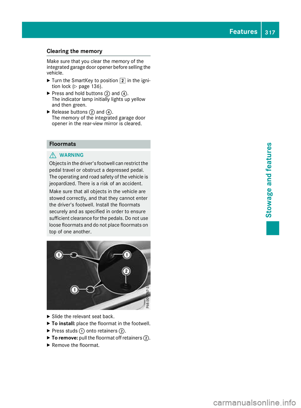 MERCEDES-BENZ GLC SUV 2018  Owners Manual Clearing the memory
Make sure that you clear the memory of the
integrated garage door opener before selling the
vehicle.
XTurn the SmartKey to position2in the igni-
tion lock (Ypage 136).
XPress and h