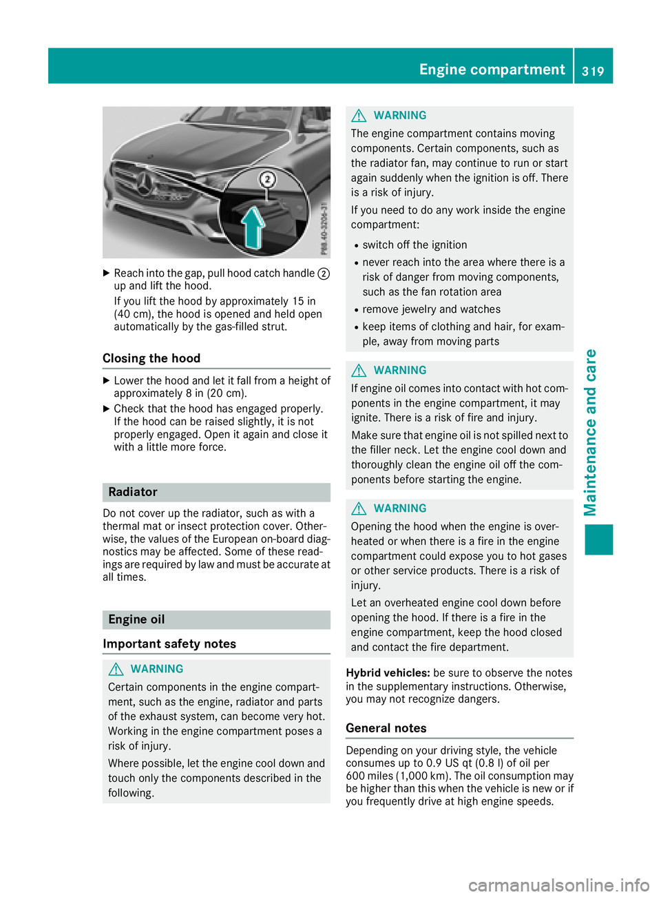 MERCEDES-BENZ GLC SUV 2018 Owners Manual XReachint oth egap, pull hoo dcatch handle ;
up and lift th ehood.
If you lift th ehoo dby approximately 15 in
(40 cm), th ehoo dis opened and held open
automatically by th egas-filled strut .
Closing MERCEDES-BENZ GLC SUV 2018 Owners Manual XReachint oth egap, pull hoo dcatch handle ;
up and lift th ehood.
If you lift th ehoo dby approximately 15 in
(40 cm), th ehoo dis opened and held open
automatically by th egas-filled strut .
Closing