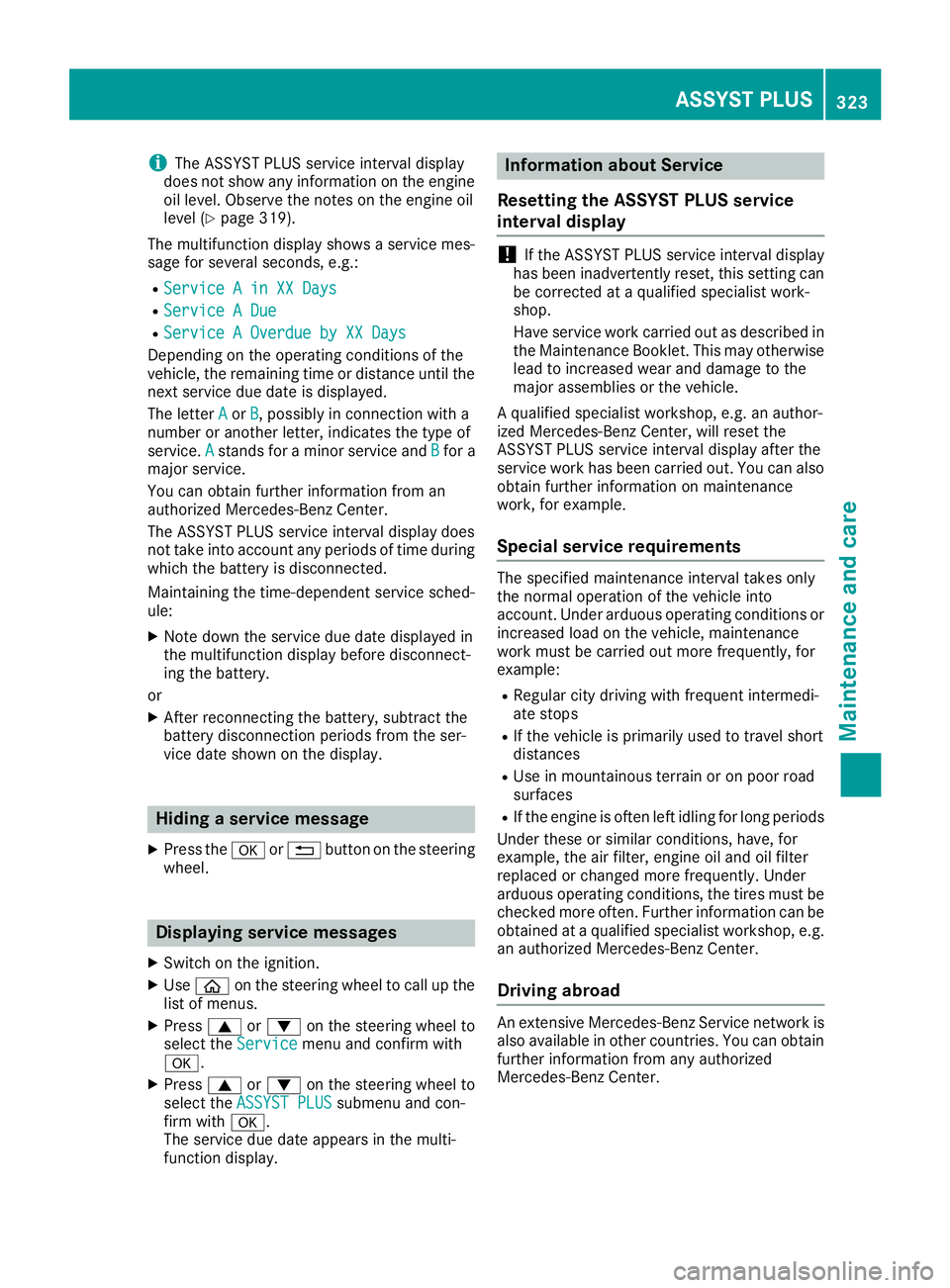 MERCEDES-BENZ GLC SUV 2018 Owners Manual iThe ASSYST PLUS service interval display
does not show any information on the engine
oil level. Observe the notes on the engine oil
level (
Ypage 319).
The multifunction display shows a service mes-
MERCEDES-BENZ GLC SUV 2018 Owners Manual iThe ASSYST PLUS service interval display
does not show any information on the engine
oil level. Observe the notes on the engine oil
level (
Ypage 319).
The multifunction display shows a service mes-