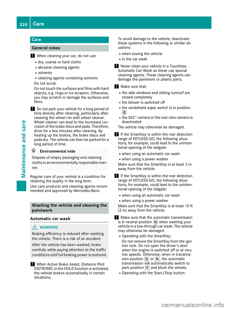 MERCEDES-BENZ GLC SUV 2018 Owners Manual Care
General notes
!
When cleaning your car, do not use:
Rdry, coarse or hard cloths
Rabrasive cleaning agents
Rsolvents
Rcleaning agents containing solvents
Do not scrub.
Do not touch the surfaces an MERCEDES-BENZ GLC SUV 2018 Owners Manual Care
General notes
!
When cleaning your car, do not use:
Rdry, coarse or hard cloths
Rabrasive cleaning agents
Rsolvents
Rcleaning agents containing solvents
Do not scrub.
Do not touch the surfaces an